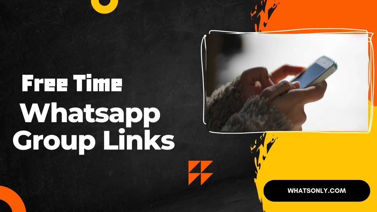 Free Time WhatsApp Group Links