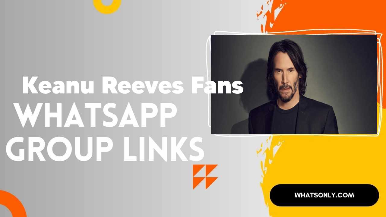 Keanu Reeves Fans WhatsApp Group Links