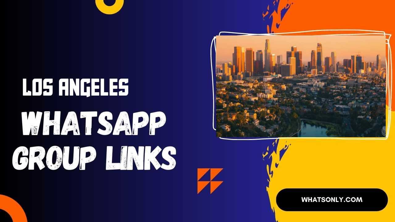Los Angeles WhatsApp Group Links