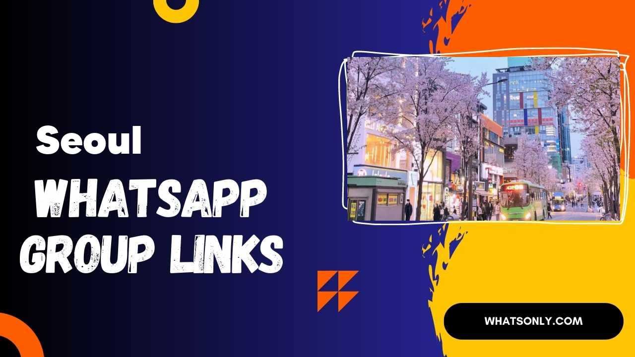 Seoul WhatsApp Group Links