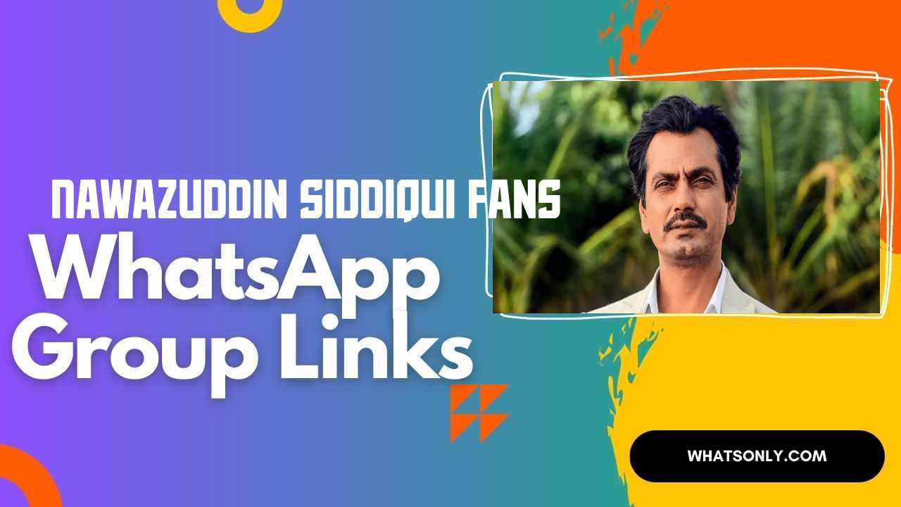 Nawazuddin Siddiqui Fans WhatsApp Group Links